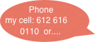 Phone my cell: 612 616 0110  or....